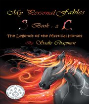 The legends of the mystical horses : My Personal Fables cover image