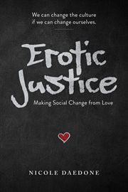 Erotic Justice : Making Social Change from Love cover image