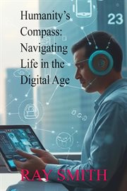 Humanity's Compass : Navigating Life in the Digital Age cover image