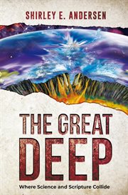 The Great Deep : Where Science and Scripture Collide cover image