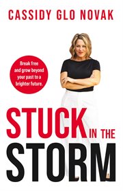 Stuck in the Storm : Break Free and Grow Beyond Your Past to a Brighter Future cover image