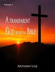 A Transparent God through the Bible, Volume 1 cover image