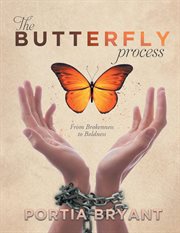 The Butterfly Process : From Brokenness to Boldness cover image