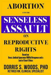 Abortion and the Senseless Assault on Reproductive Rights cover image