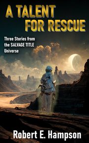 A Talent for Rescue: Three Stories From the Salvage Title Universe : Three Stories From the Salvage Title Universe cover image