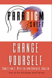 Change Yourself : Part Of The Paradigm Shift Series cover image