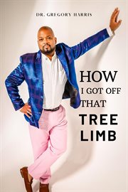 How I Got Off That Tree Limb cover image