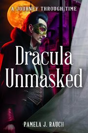 Dracula Unmasked : A Journey Through Time cover image