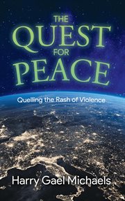 The Quest for Peace : Quelling the Rash of Violence cover image