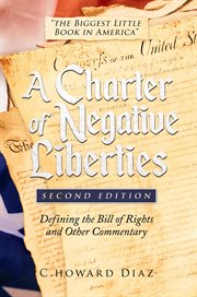 A charter of negative liberties : defining the Bill of Rights and other commentary cover image