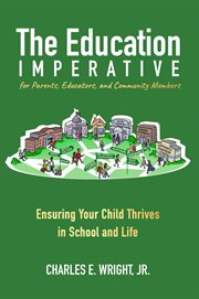 The Education Imperative for Parents, Educators, and Community Members : Ensuring Your Child Thrives in School and Life cover image