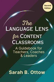 The Language Lens for Content Classrooms : A Guidebook for Teachers, Coaches & Leaders cover image
