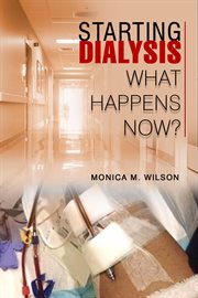 Starting Dialysis : WHAT HAPPENS NOW? cover image