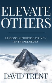 Elevate Others : Lessons for Purpose-driven Entrepreneurs cover image