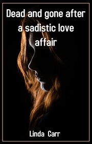 Dead and Gone After a Sadistic Love Affair cover image