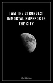 I Am the Strongest Immortal Emperor in the City cover image