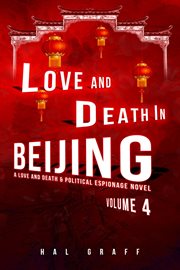 Love and Death in Beijing : A Love and Death & Political Espionage Novel cover image