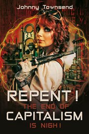 Repent! The End of Capitalism Is Nigh! cover image