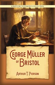 George Müller of Bristol : Scripture Testimony Collection cover image
