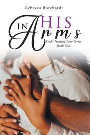 In His Arms : God's Healing Love cover image