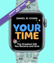 Your Time : The Greatest Gift You Receive and Give cover image