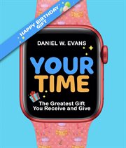 Your Time (Women's Birthday Edition) : The Greatest Gift You Receive and Give cover image