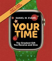 Your Time : (Special Edition for Christmas) The Greatest Gift You Receive and Give cover image