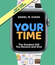 Your time : the greatest gift you receive and give cover image