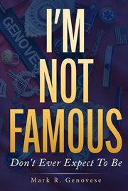 I'm Not Famous : Don't Ever Expect To Be cover image