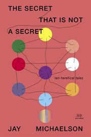 The secret that is not a secret : ten heretical tales cover image