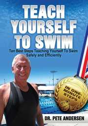 Ten Best Steps Teaching Yourself to Swim Safely and Efficiently : Teach Yourself to Swim cover image