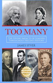 Too Many : The Divine Impacts of Leaders Throughout Recent History cover image