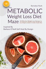 The Metabolic Weight Loss Diet Maze : 50 Effective Weight Loss Recipes to lose Weight and Battle Invisible Health Risk ...Inspired By Dr.. Metabolic Maze cover image