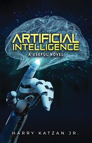 Artificial Intelligence : A Useful Novel cover image