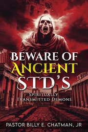 Beware of Ancient Std's : Spiritually Transmitted Demons cover image