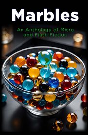 Marbles : An Anthology of Micro and Flash Fiction cover image