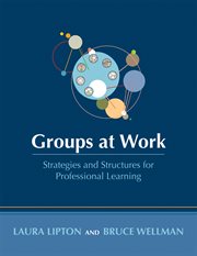 Groups at Work : Strategies and Structures for Professional Learning (Tools to design and prepare productive and effi cover image