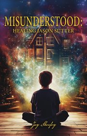 Misunderstood : Healing Jason Sutter cover image
