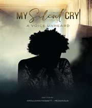 My Silent Cry : A Voice Unheard cover image