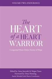 The Heart of a Heart Warrior Volume Two : Congenital Heart Defect Stories of Hope cover image