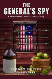 The General's Spy : A Revolutionary Adventure in Leadership cover image