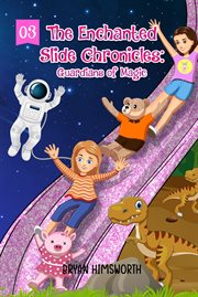 The Enchanted Slide Chronicles : Guardians of Magic cover image
