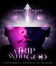 A Trip With God : A Psychedelic Viewpoint of Religion cover image