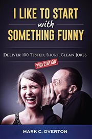 I Like to Start With Something Funny : Deliver 100 Tested, Short, Clean Jokes, 2nd edition cover image
