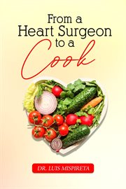From a Heart Surgeon to a Cook cover image