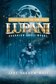 Living Among the Northern Lupani : Guardian Angel cover image