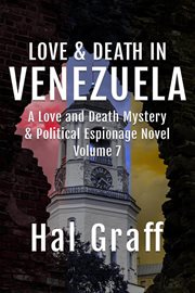 Love and Death in Venezuela : A Love and Death Mystery & Political Espionage Novel cover image