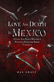 Love and Death in Mexico : A Love and Death Mystery & Political Espionage Series cover image
