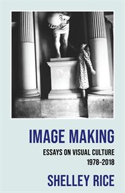 Image Making : Essays on Visual Culture (1978-2018) cover image