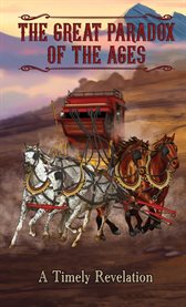 The Great Paradox of the Ages : A Timely Revelation cover image